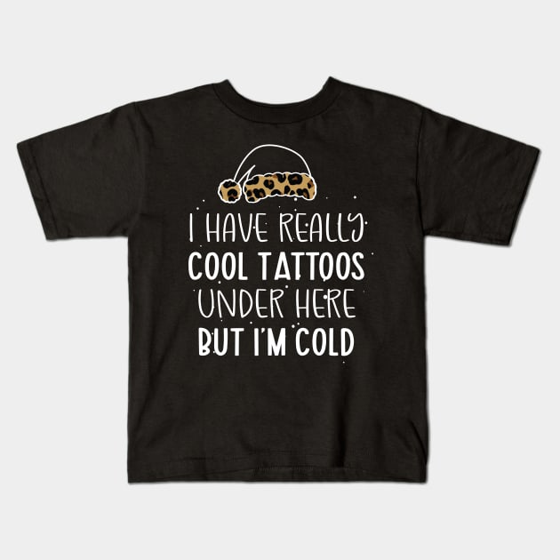 Leopard Hat Tattoos Girl Lover - Cool Tattoos Under Here But I'm Cold - Christmas Tattoos Gift Lover Kids T-Shirt by WassilArt